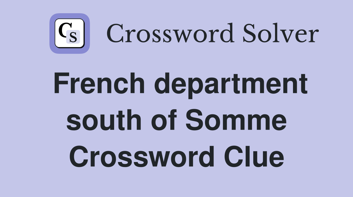 French department south of Somme Crossword Clue