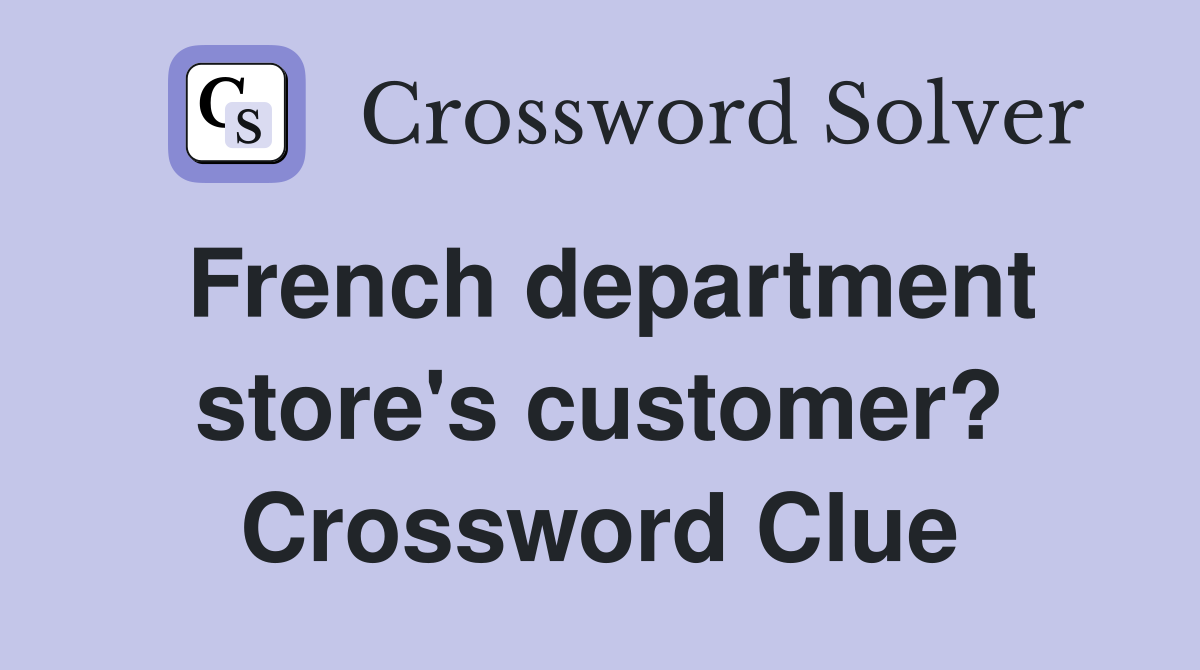 French department store's customer? Crossword Clue