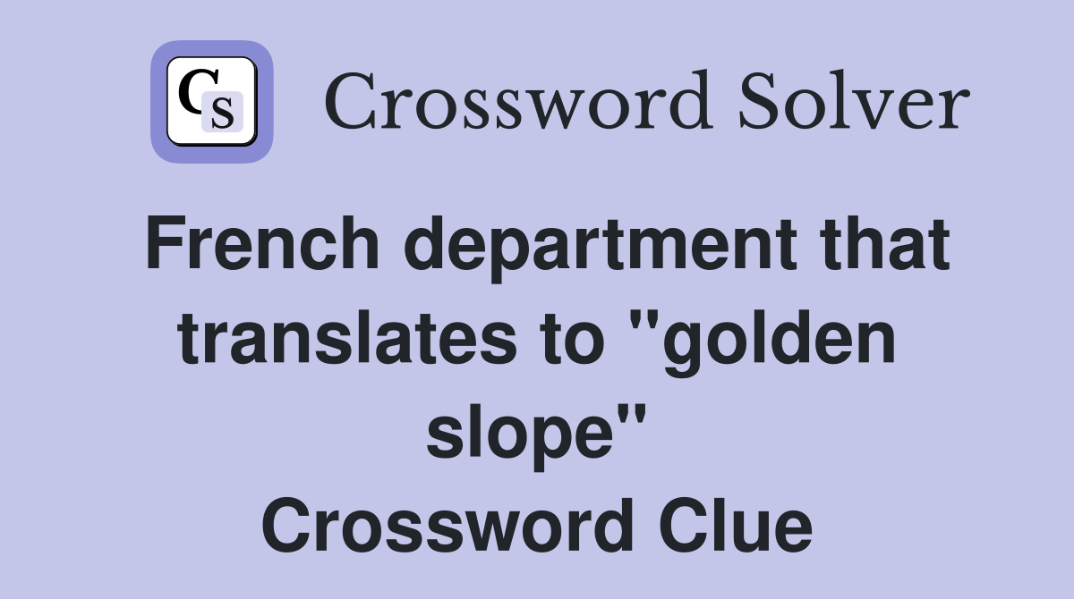 French department that translates to "golden slope" Crossword Clue