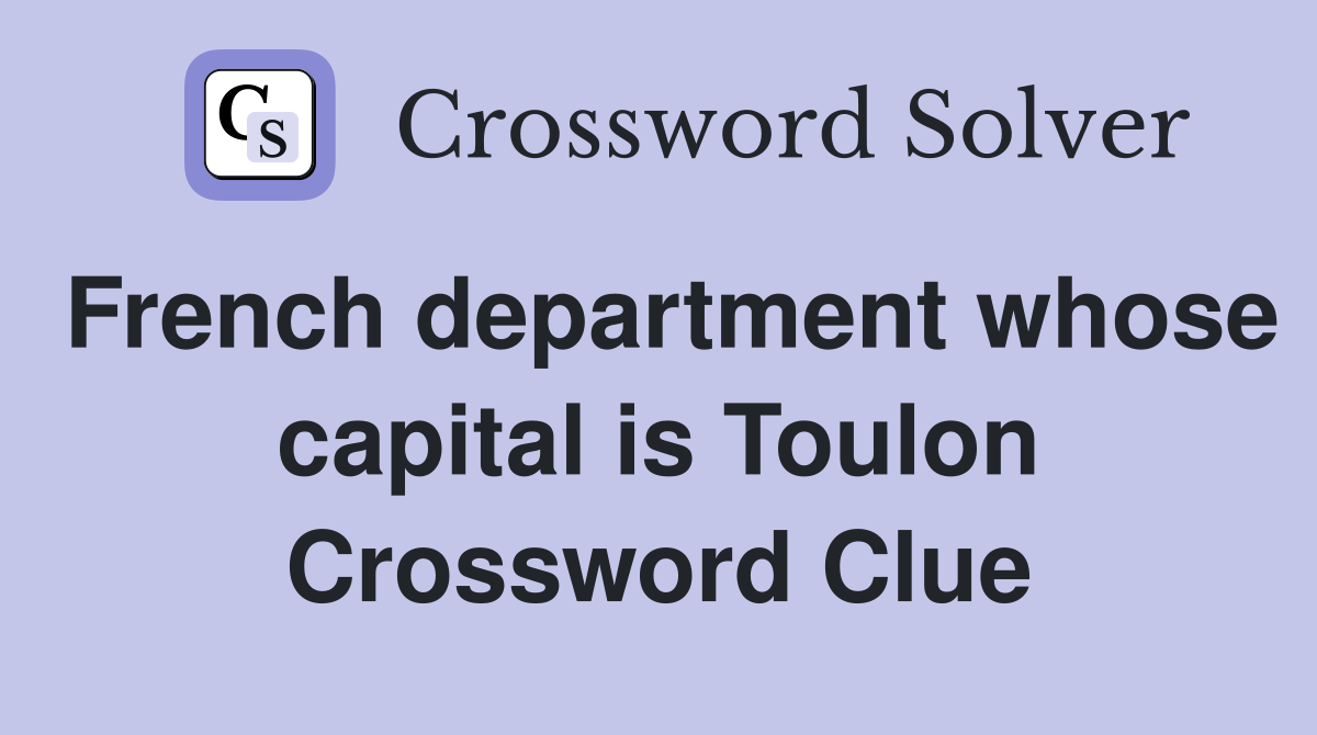 French department whose capital is Toulon Crossword Clue