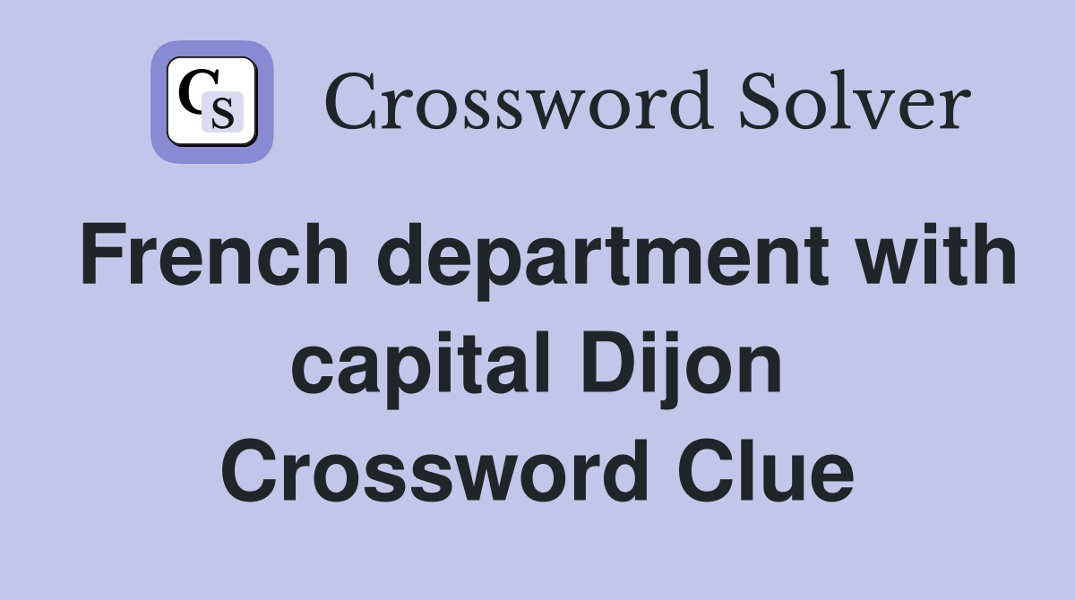 French department with capital Dijon Crossword Clue
