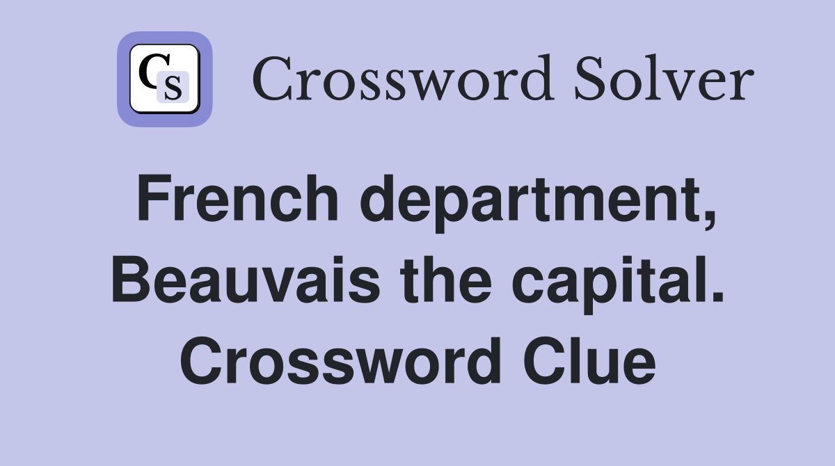 French department, Beauvais the capital. Crossword Clue