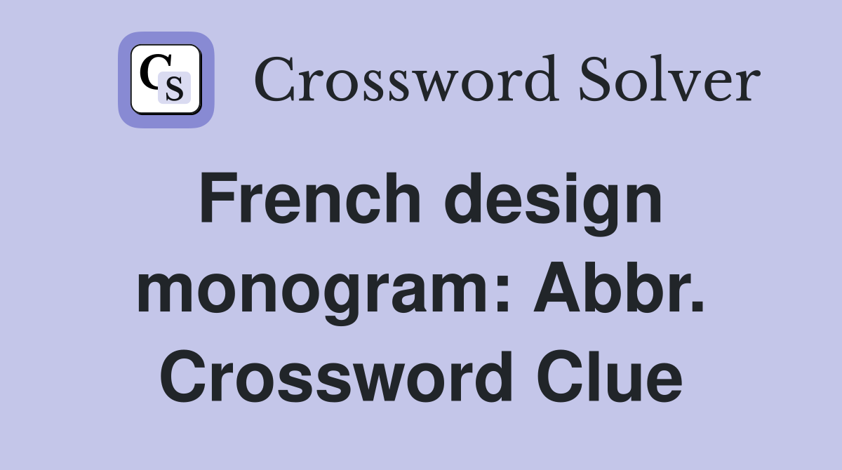 French design monogram: Abbr. Crossword Clue