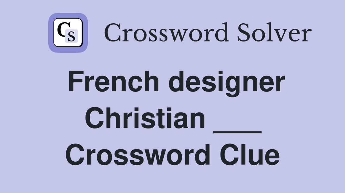 French designer Christian ___ Crossword Clue