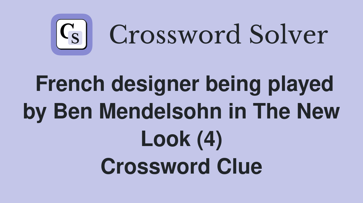 French designer being played by Ben Mendelsohn in The New Look (4) Crossword Clue