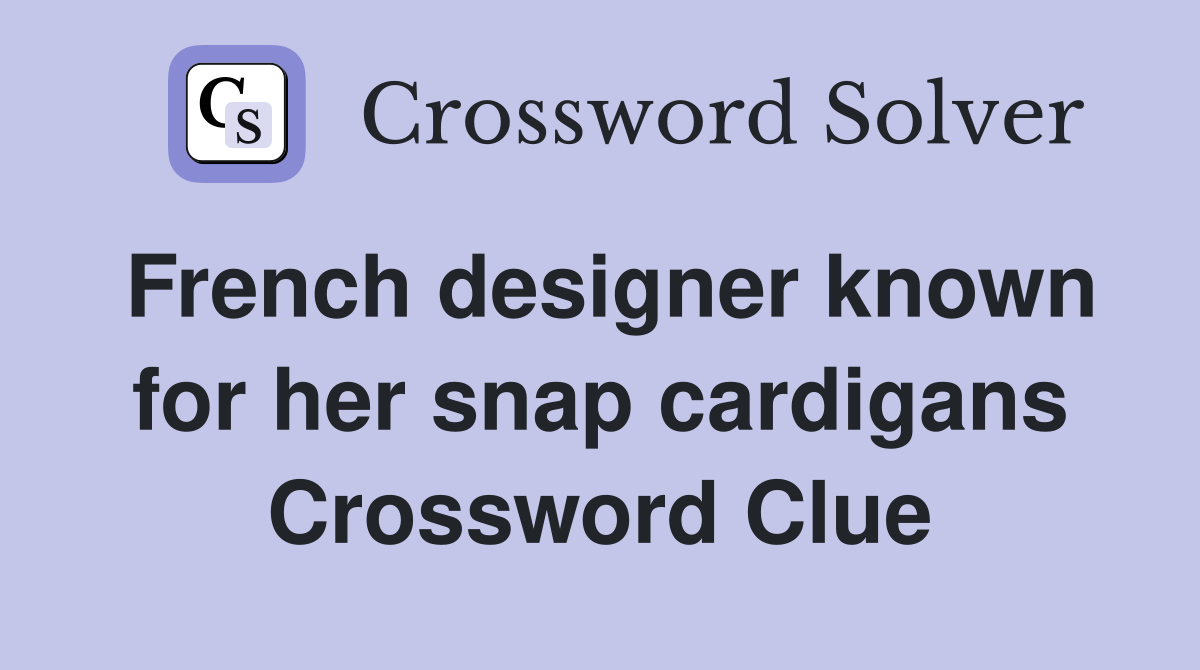 French designer known for her snap cardigans Crossword Clue