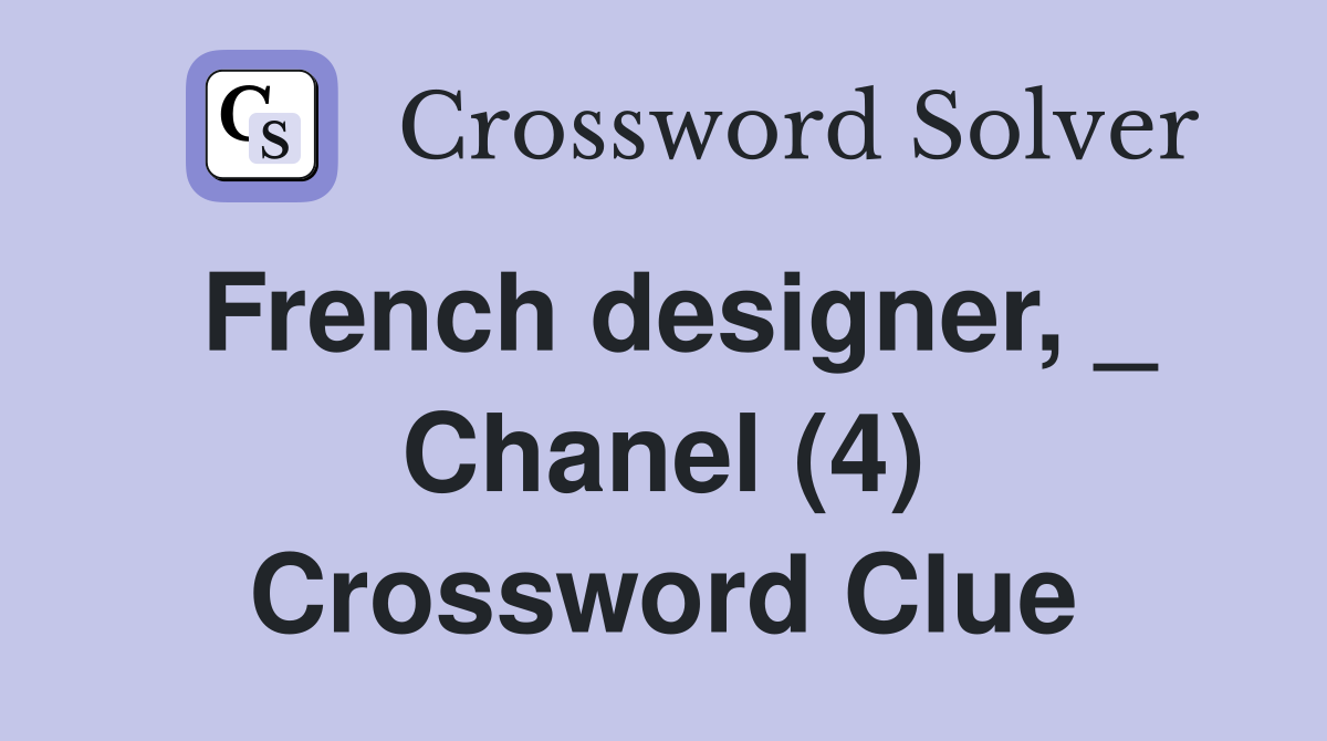 French designer, _ Chanel (4) Crossword Clue