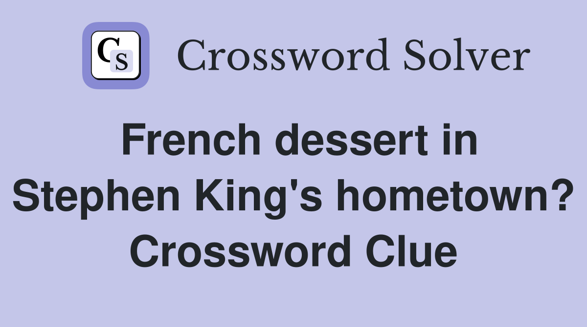 French dessert in Stephen King's hometown? Crossword Clue