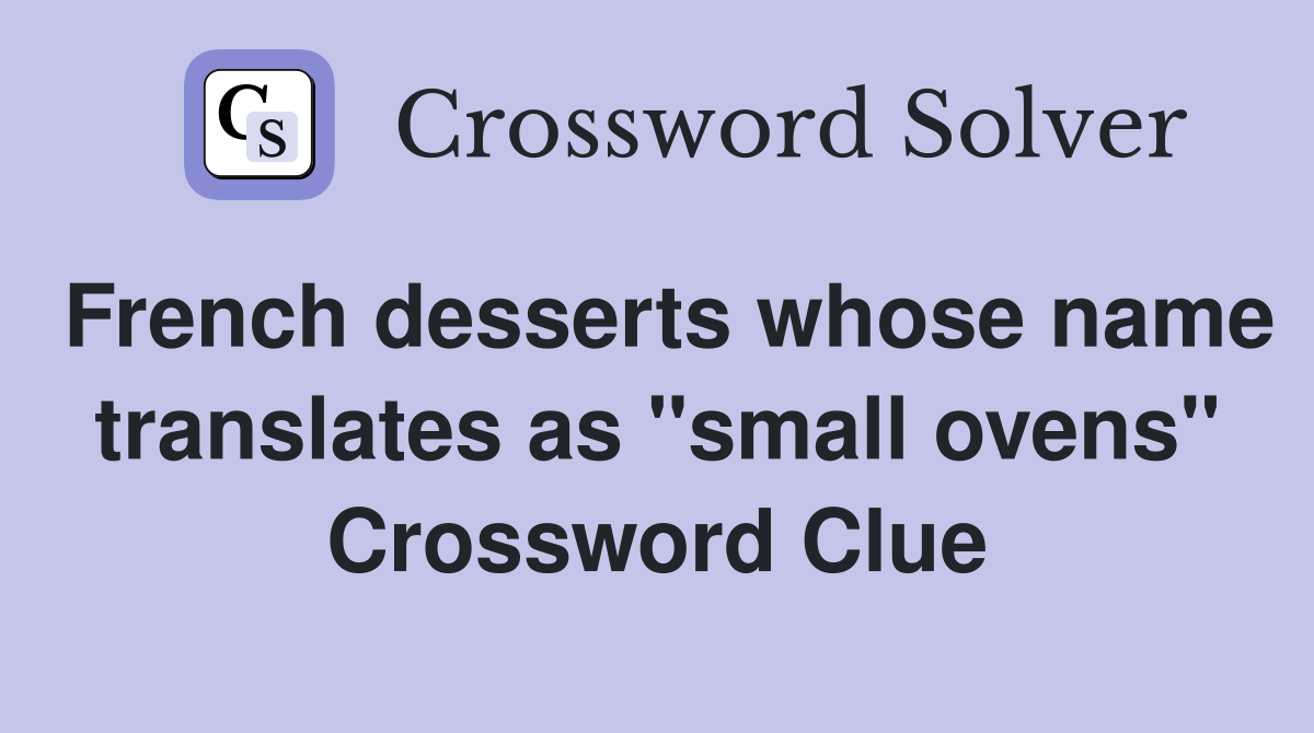 French desserts whose name translates as small ovens - Crossword Clue  Answers - Crossword Solver