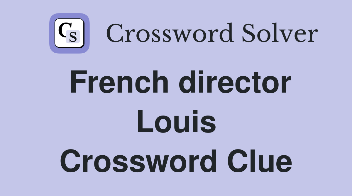 French director Louis Crossword Clue