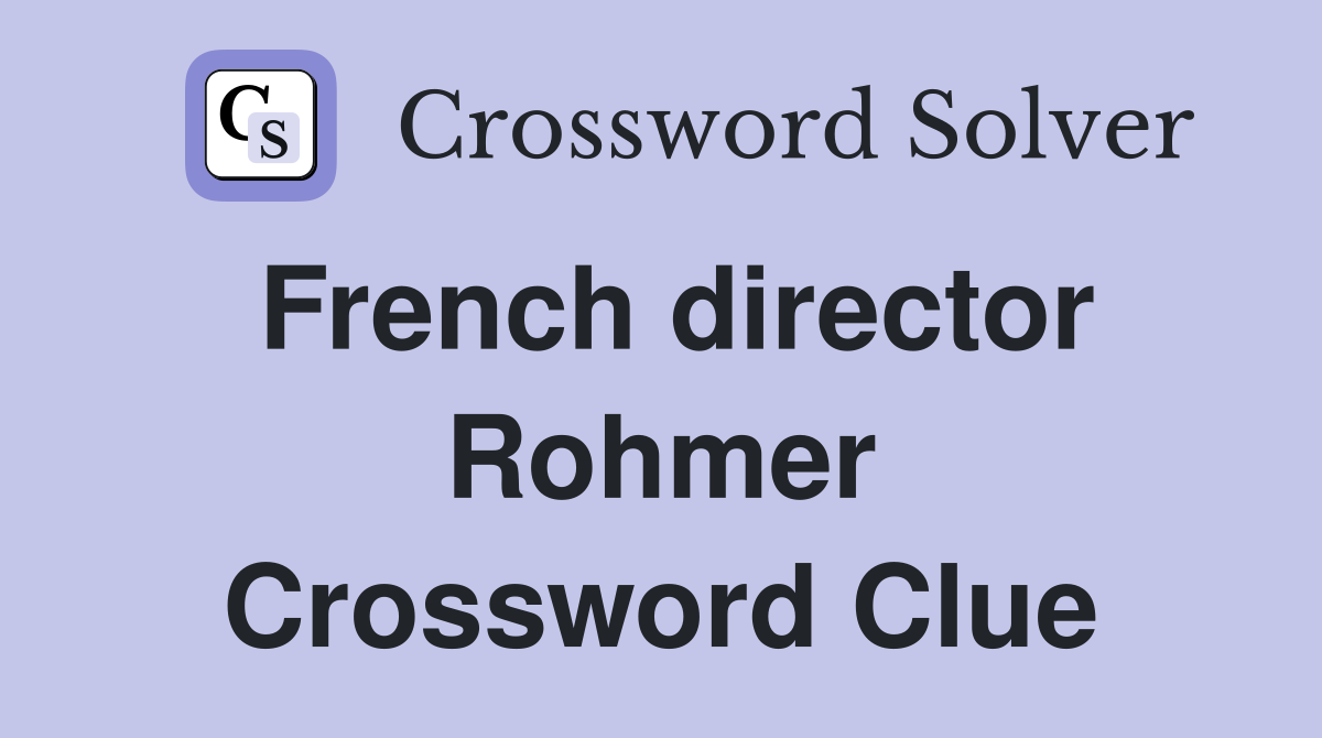 French director Rohmer Crossword Clue