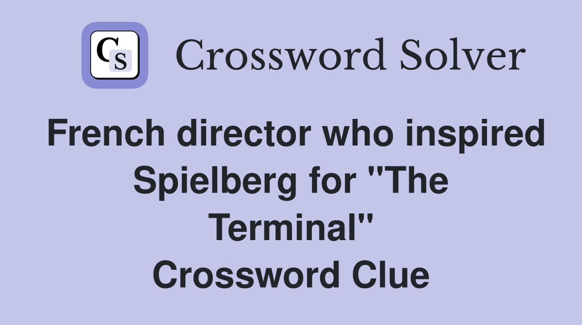 French director who inspired Spielberg for ''The Terminal'' Crossword Clue