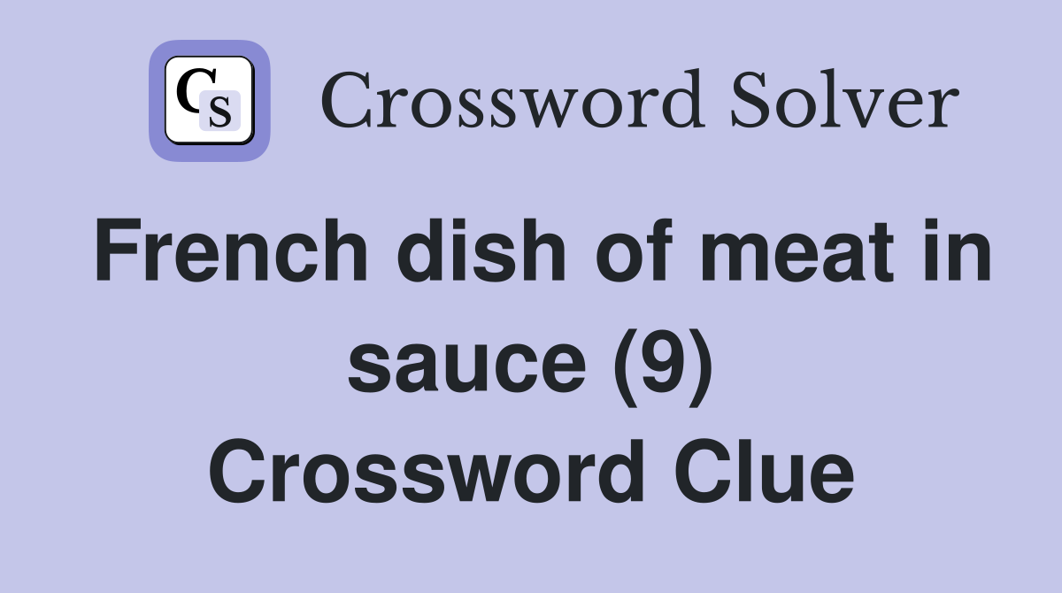 French dish of meat in sauce (9) Crossword Clue