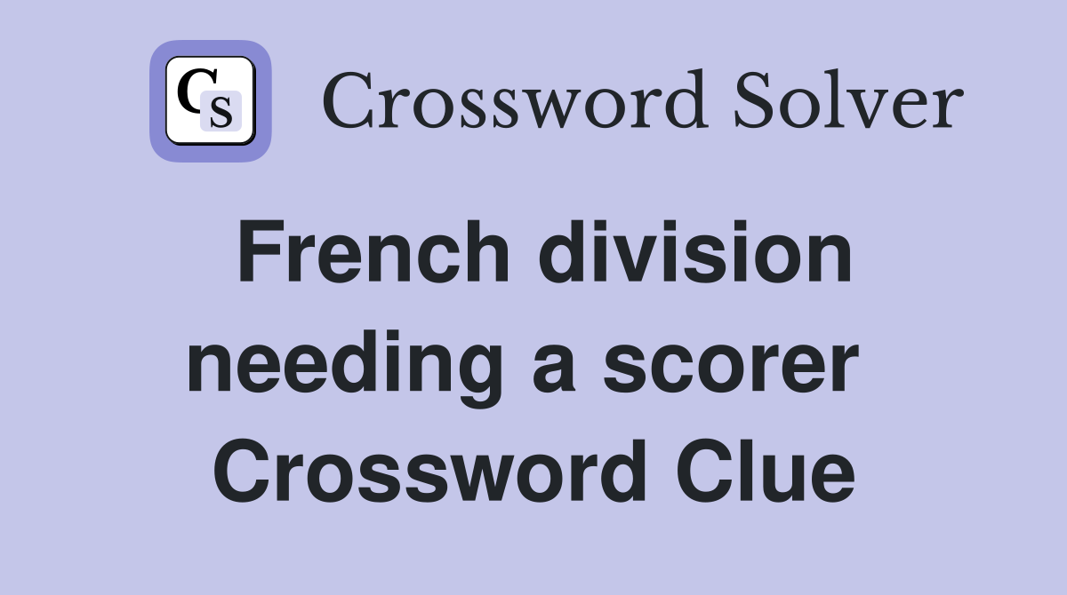 French division needing a scorer  Crossword Clue