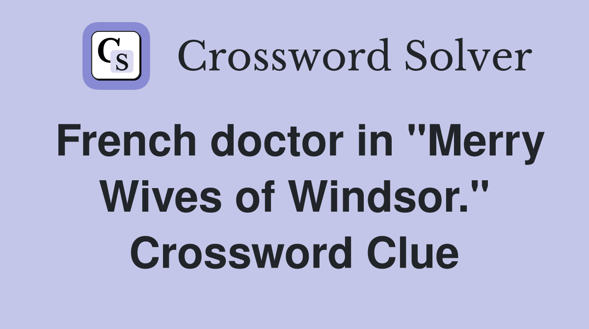 French doctor in "Merry Wives of Windsor." Crossword Clue