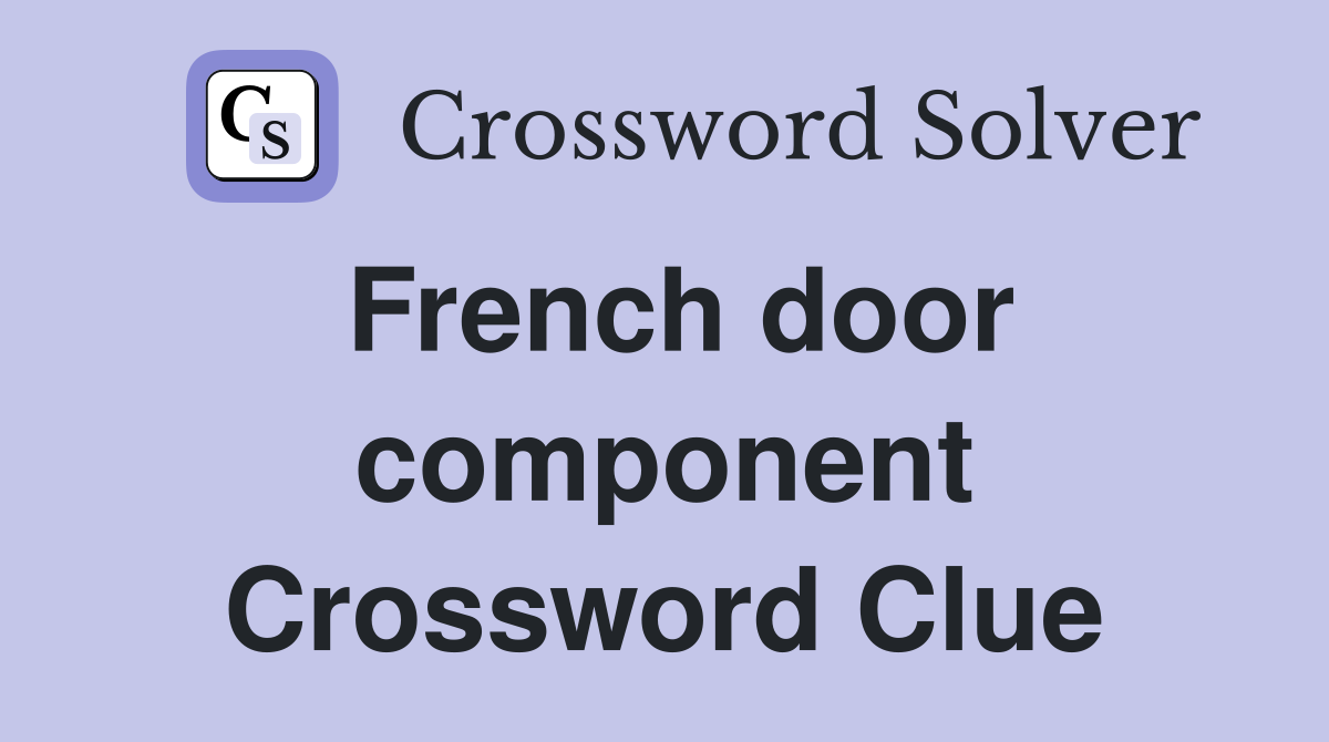 French door component Crossword Clue