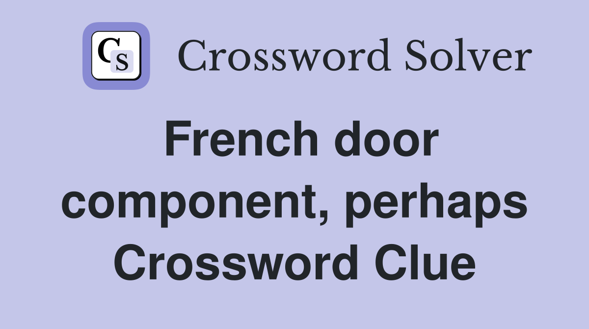 French door component, perhaps Crossword Clue