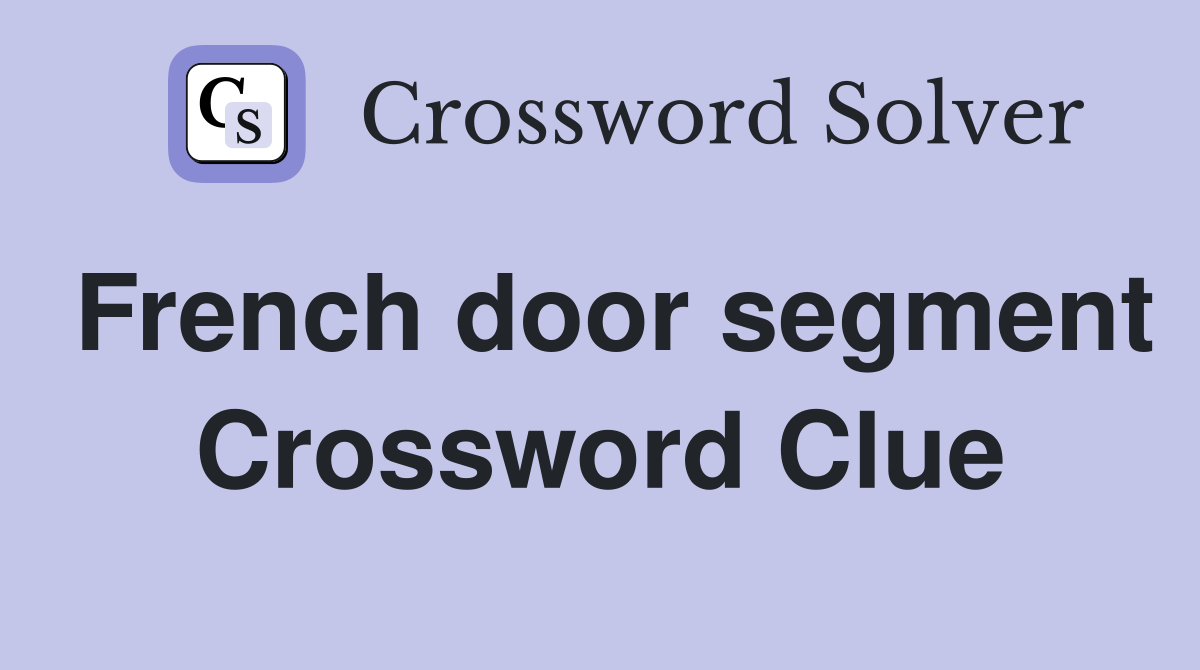 French door segment Crossword Clue