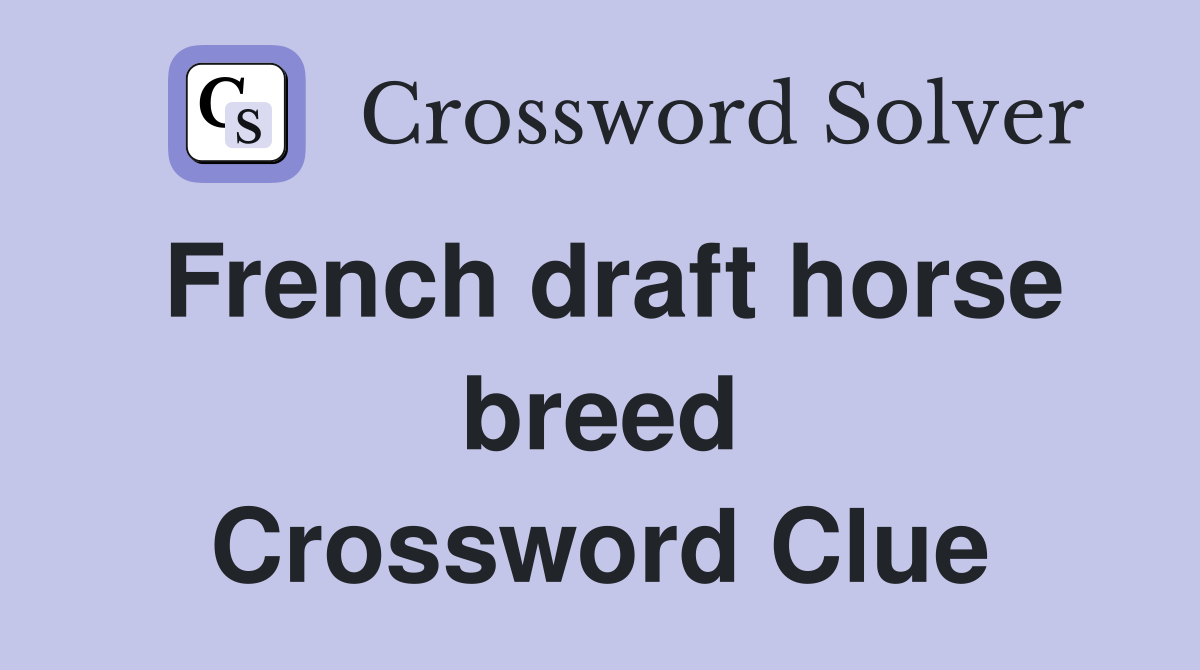 French draft horse breed Crossword Clue