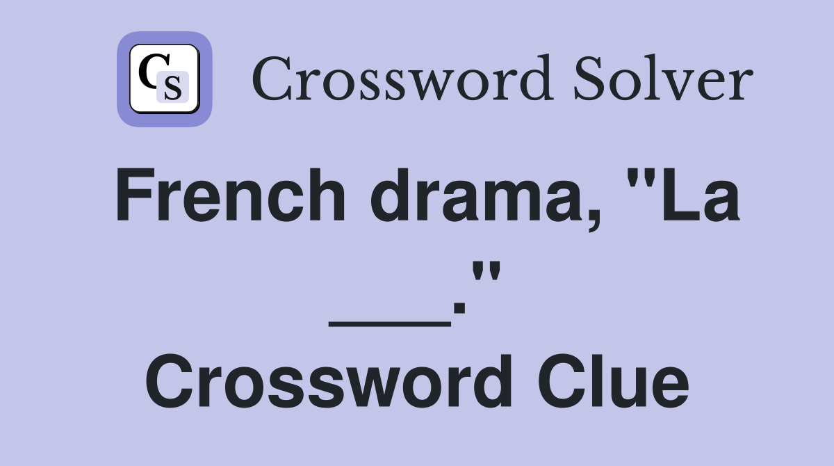 French drama, "La ___." Crossword Clue