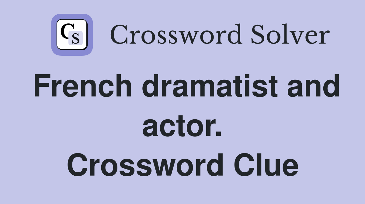 French dramatist and actor. Crossword Clue