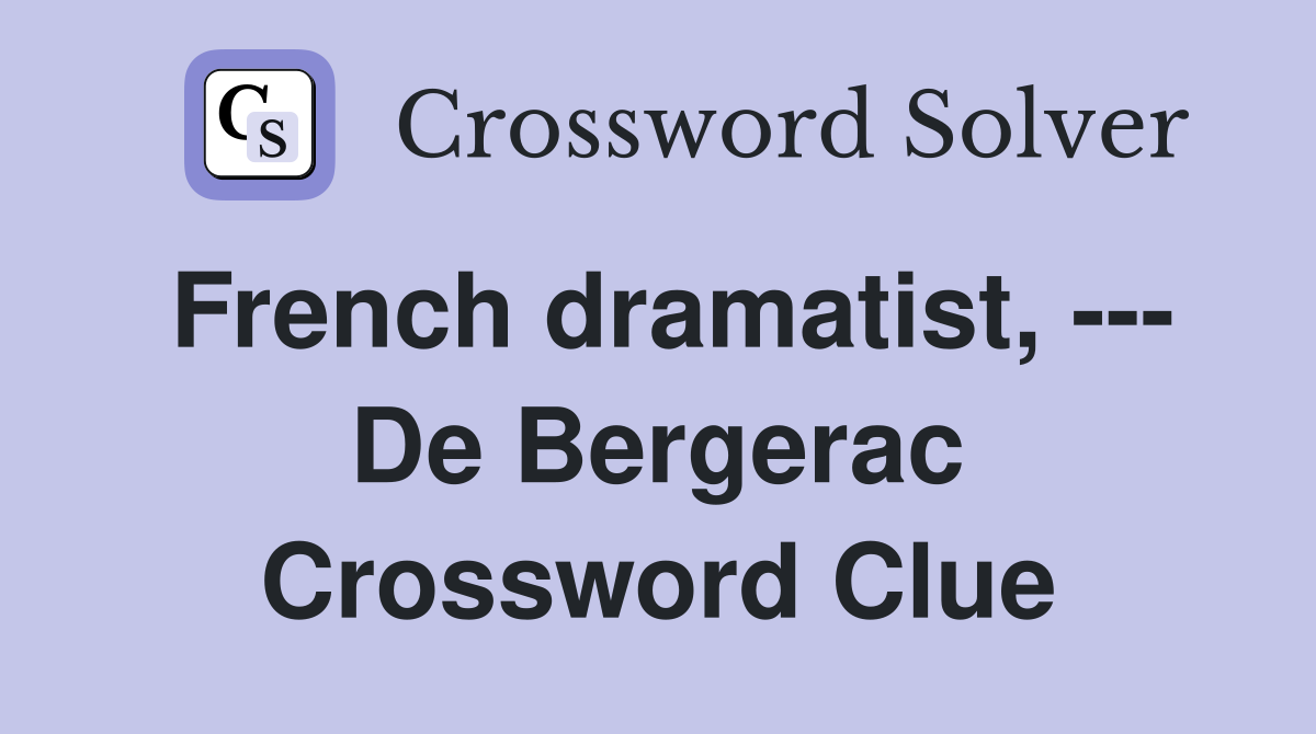 French dramatist, --- De Bergerac Crossword Clue