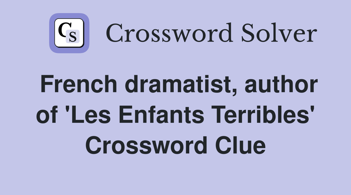 French dramatist, author of 'Les Enfants Terribles' Crossword Clue