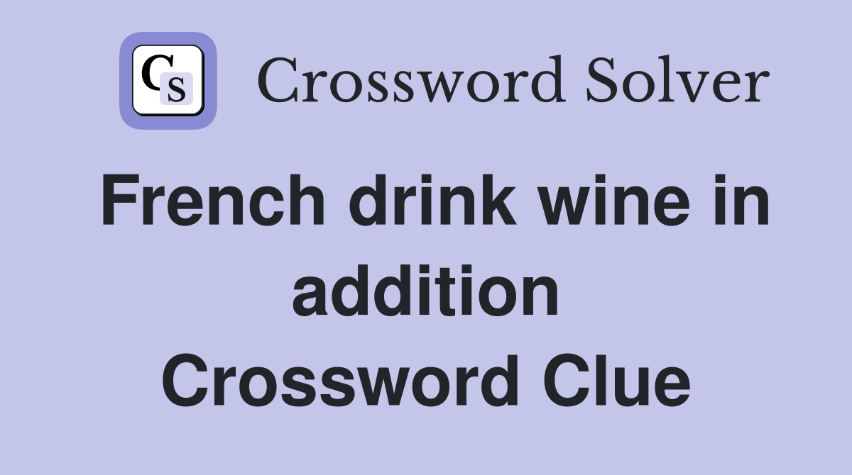 French drink wine in addition Crossword Clue