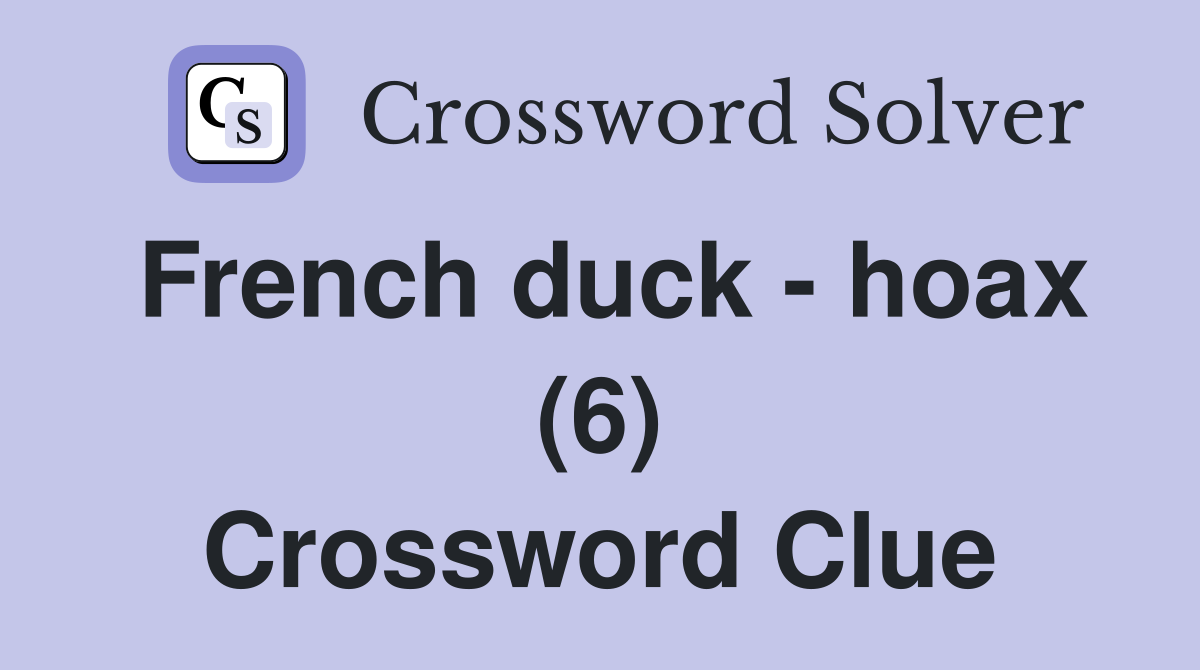 French duck - hoax (6) Crossword Clue