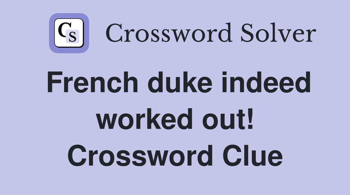 French duke indeed worked out! Crossword Clue