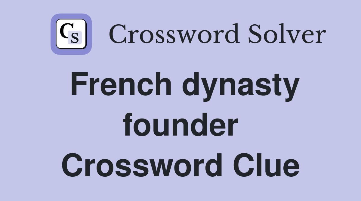 French dynasty founder Crossword Clue