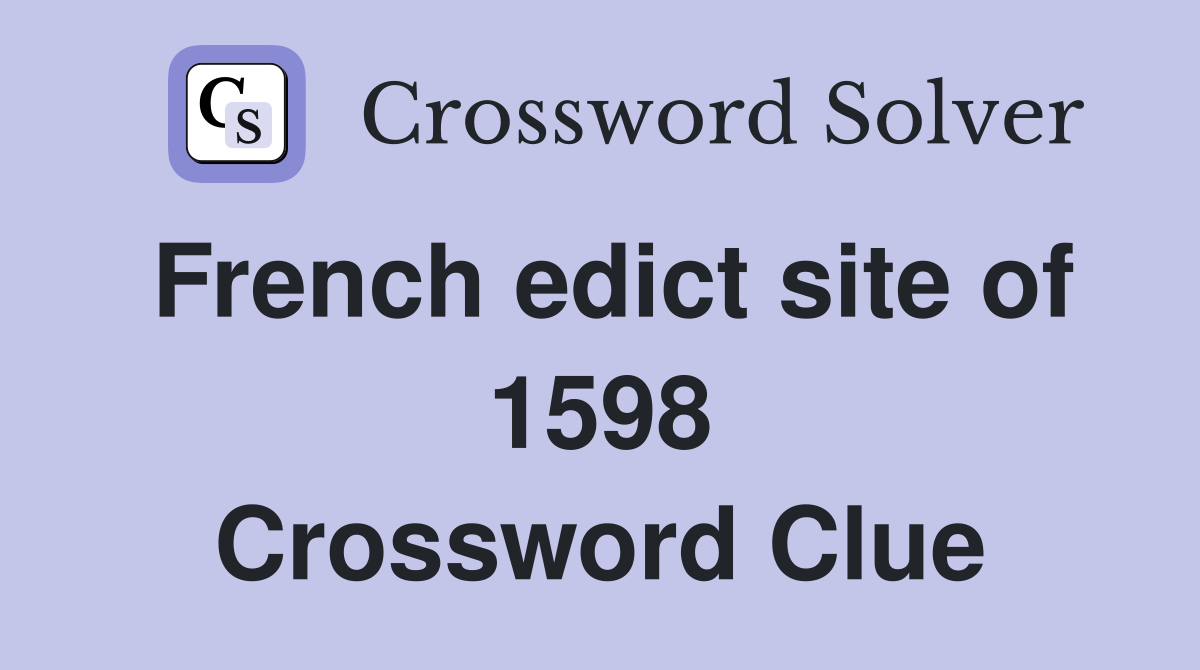 French edict site of 1598 Crossword Clue