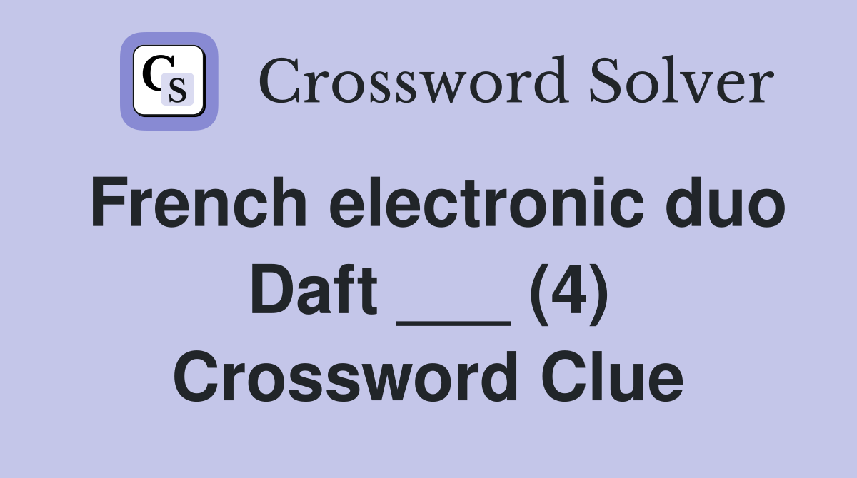 French electronic duo Daft ___ (4) Crossword Clue