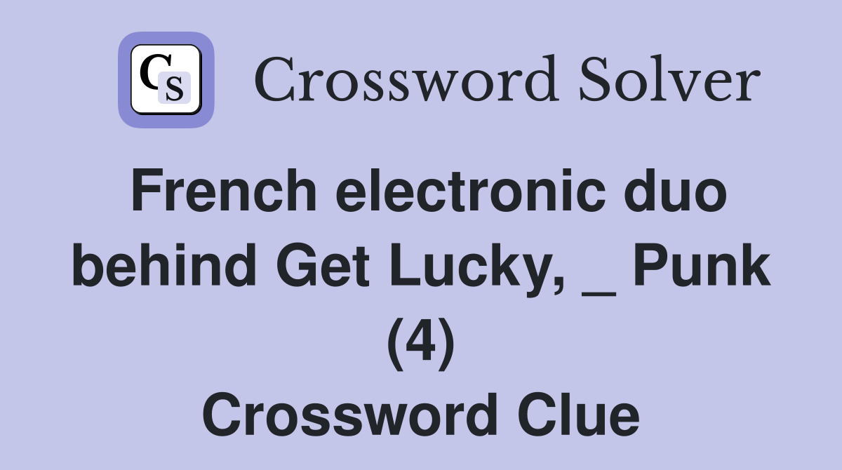 French electronic duo behind Get Lucky, _ Punk (4) Crossword Clue