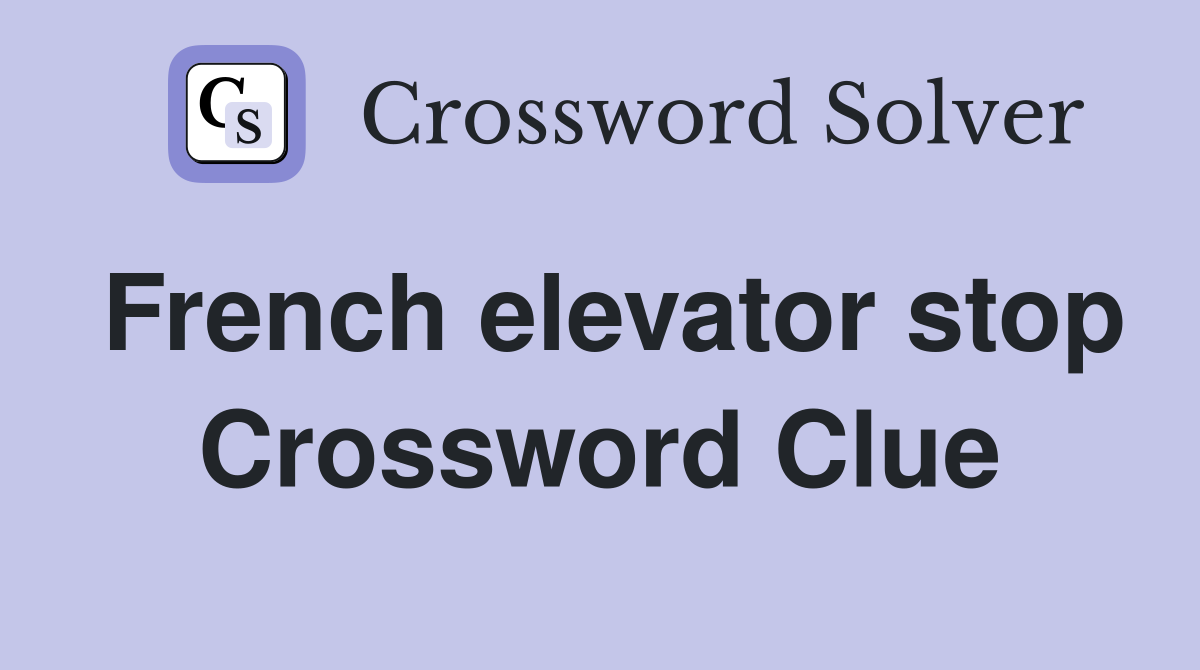 French elevator stop Crossword Clue