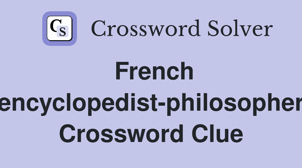 French encyclopedist-philosopher Crossword Clue