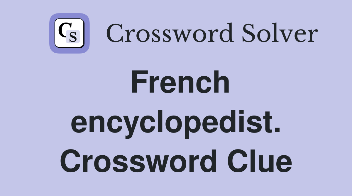 French encyclopedist. Crossword Clue