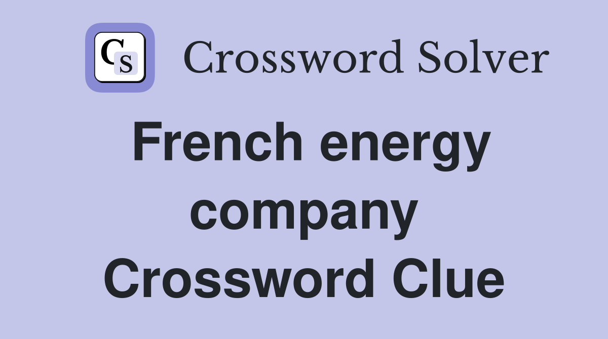 French energy company Crossword Clue