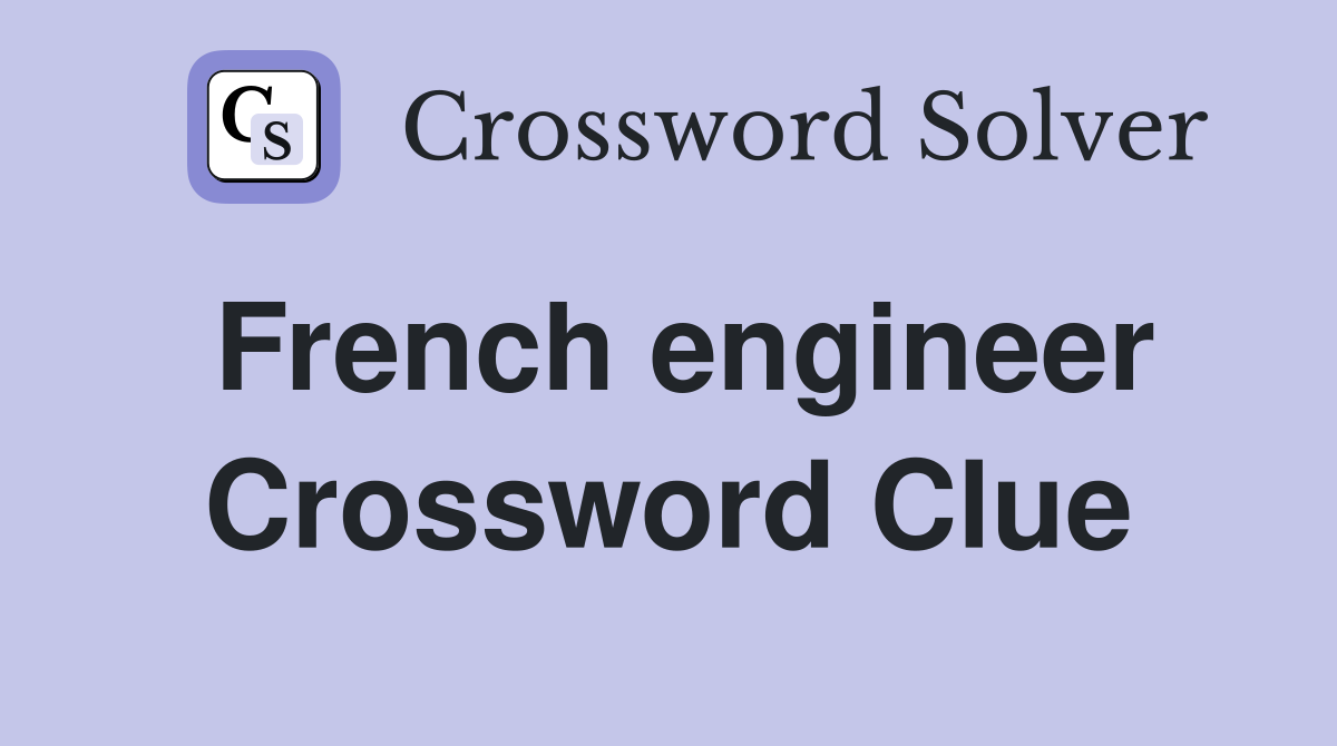 French engineer Crossword Clue