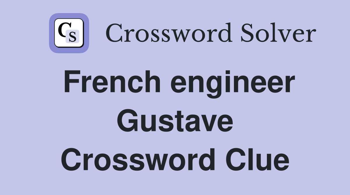 French engineer Gustave Crossword Clue