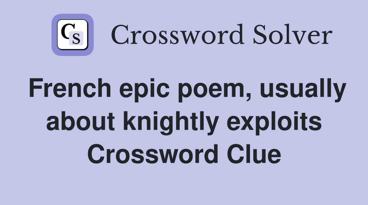 French epic poem, usually about knightly exploits Crossword Clue