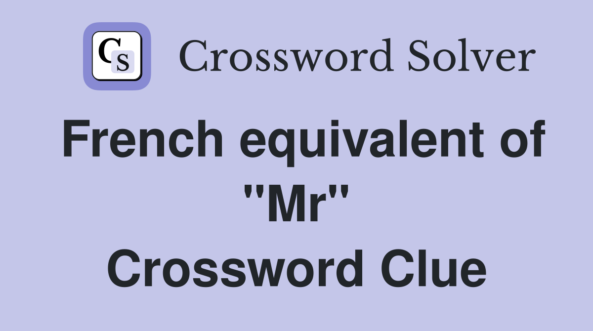 French equivalent of "Mr" Crossword Clue