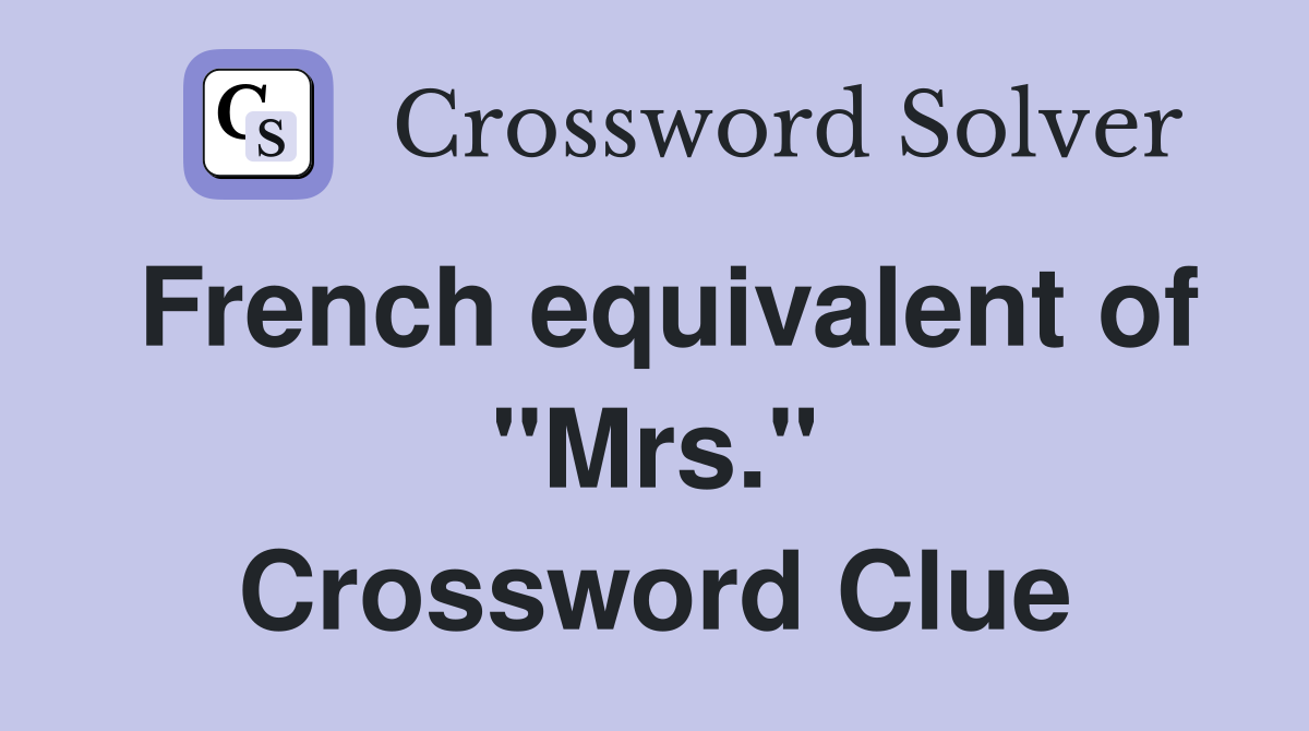 French equivalent of "Mrs." Crossword Clue