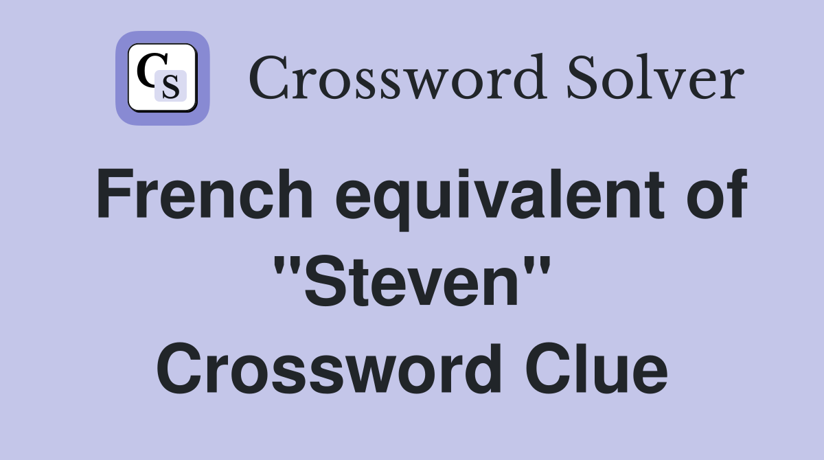 French equivalent of "Steven" Crossword Clue