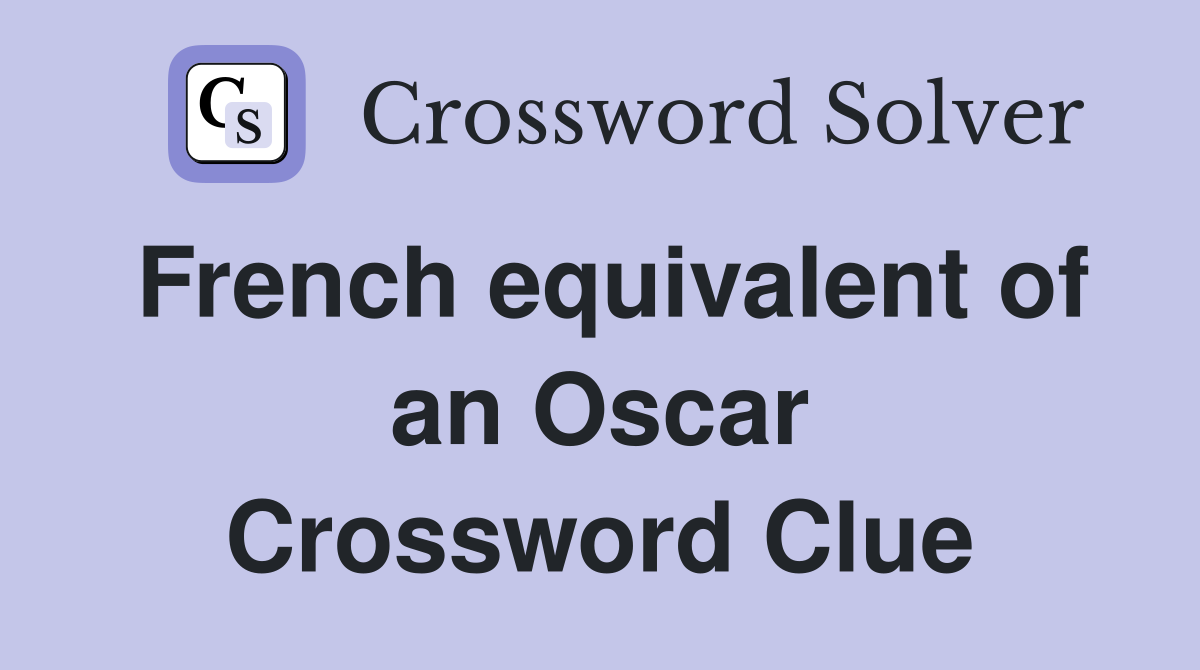 French equivalent of an Oscar Crossword Clue