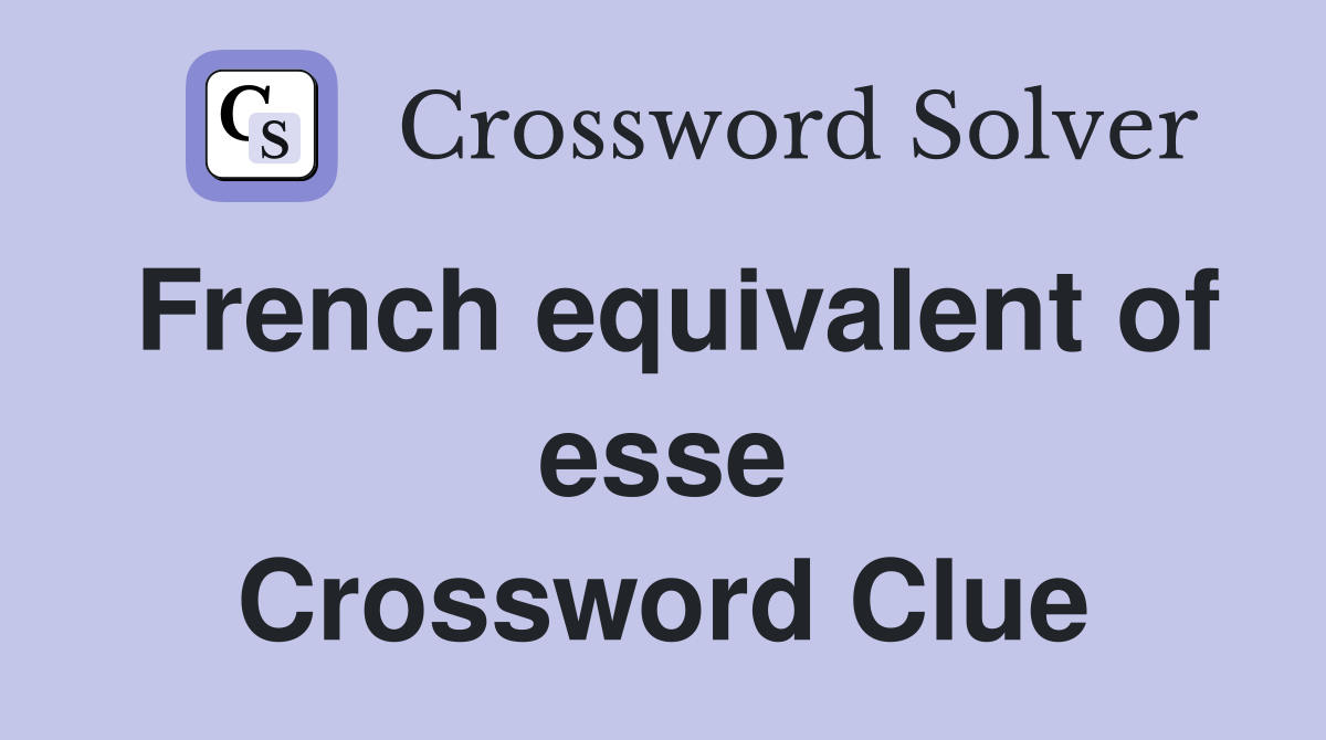 French equivalent of esse Crossword Clue
