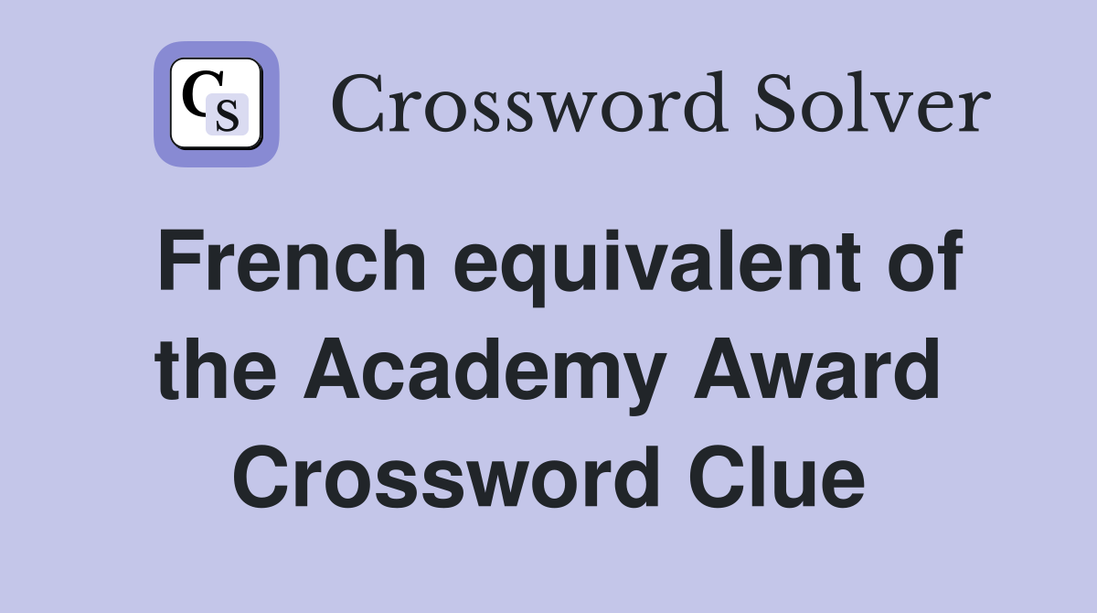 French equivalent of the Academy Award Crossword Clue