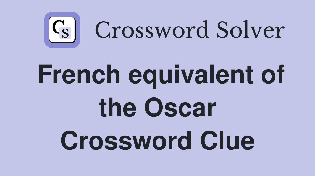 French equivalent of the Oscar Crossword Clue