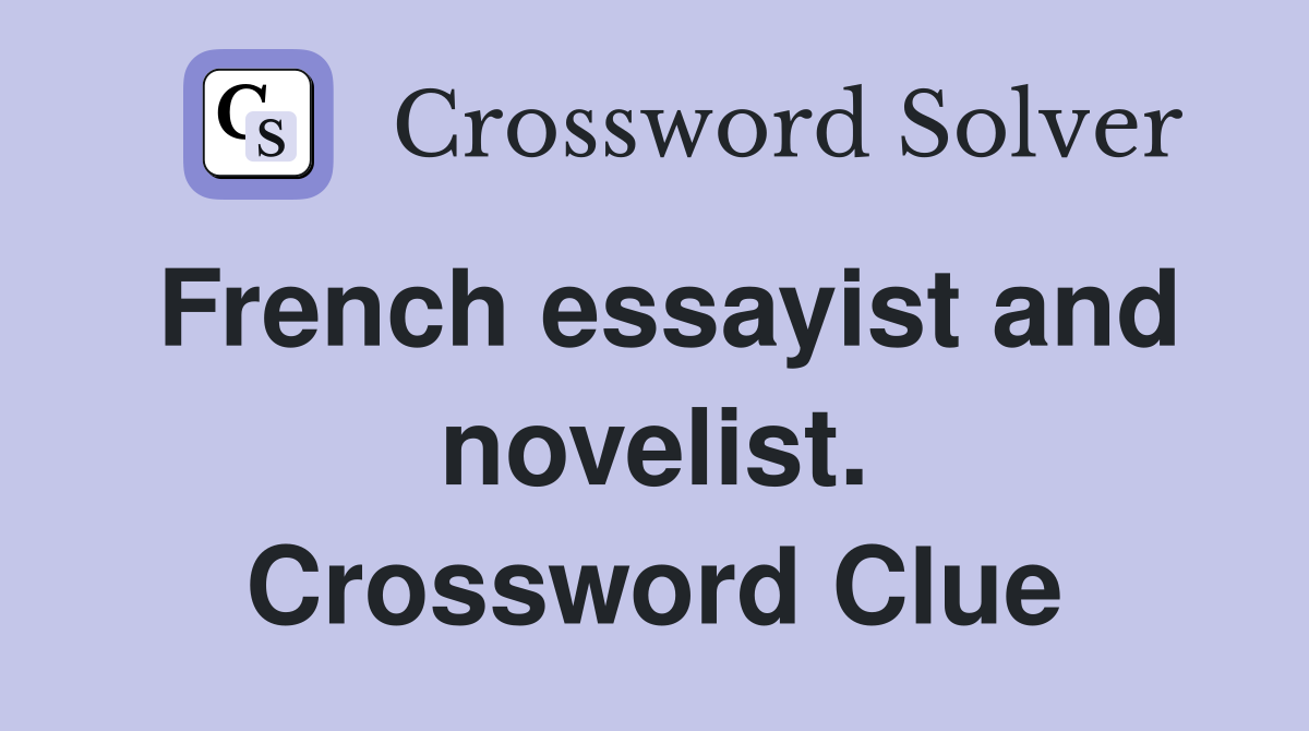 French essayist and novelist. Crossword Clue