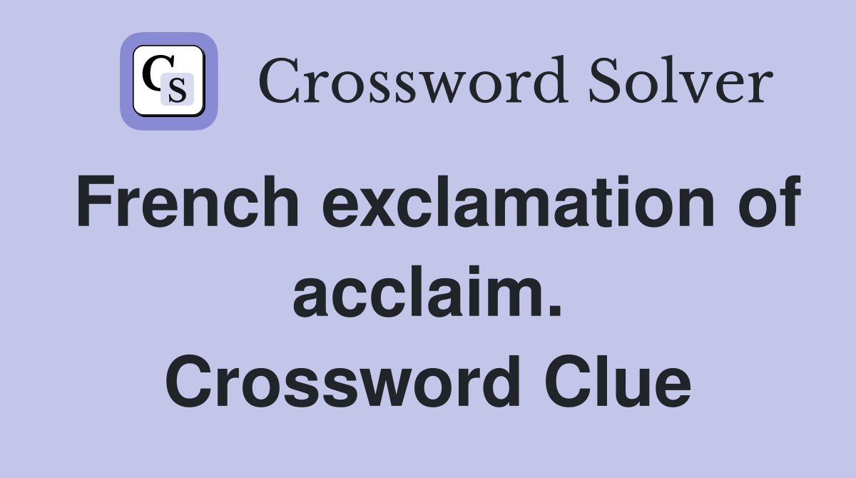 French exclamation of acclaim. Crossword Clue